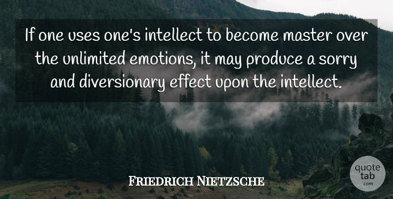 Friedrich Nietzsche Quote About Sorry, May, Use: If One Uses Ones Intellect...