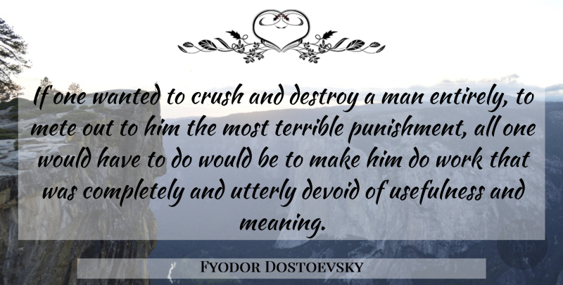 Fyodor Dostoevsky Quote About Crush, Meaningful, Men: If One Wanted To Crush...