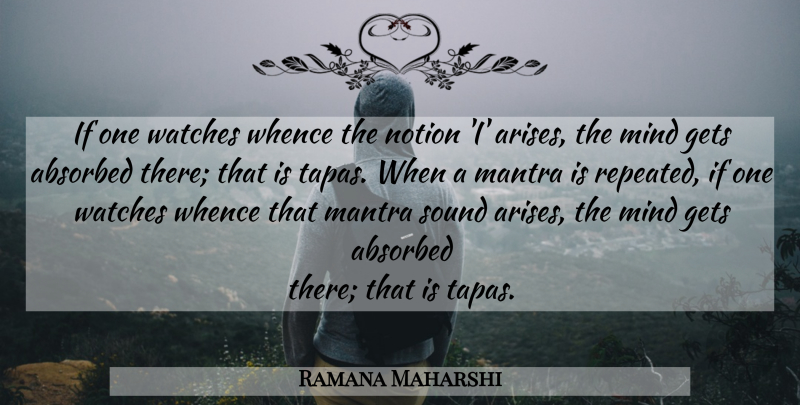 Ramana Maharshi Quote About Mind, Tapas, Sound: If One Watches Whence The...