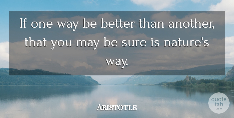 Aristotle Quote About Inspirational, Life, Nature: If One Way Be Better...