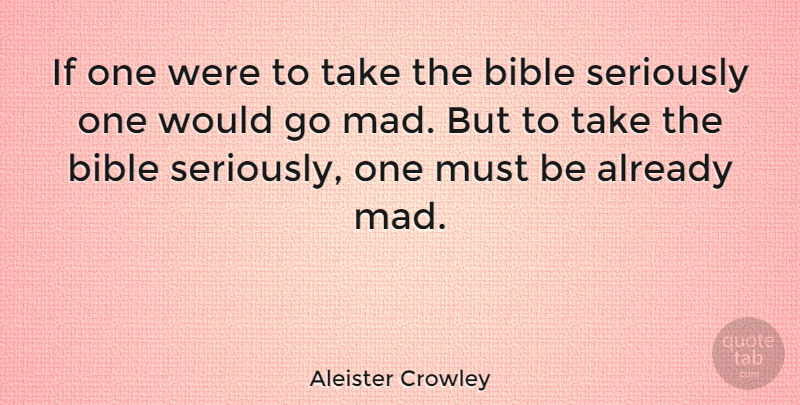Aleister Crowley Quote About Mad, Religion, Atheism: If One Were To Take...