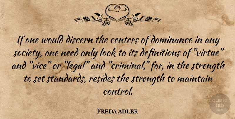 Freda Adler Quote About Strength, Needs, Looks: If One Would Discern The...