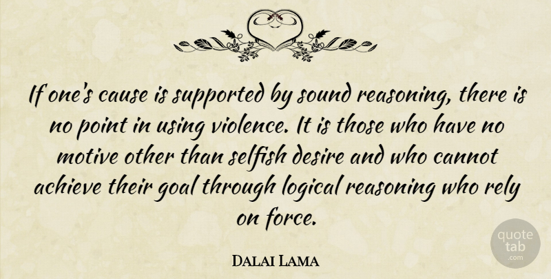 Dalai Lama Quote About Selfish, Logical Reasoning, Goal: If Ones Cause Is Supported...
