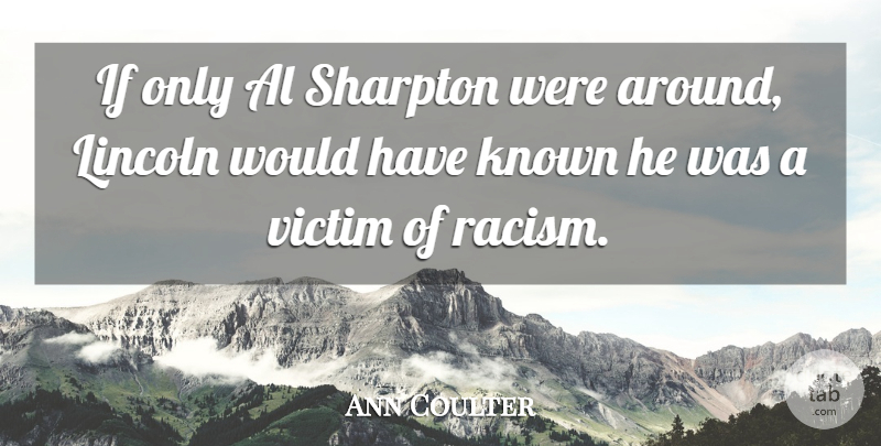 Ann Coulter Quote About Racism, Als, Racist: If Only Al Sharpton Were...