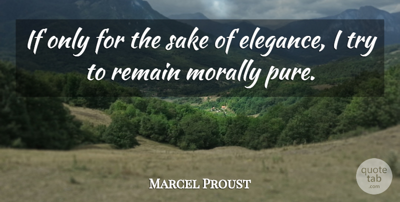 Marcel Proust Quote About Luxury, Trying, Literature: If Only For The Sake...