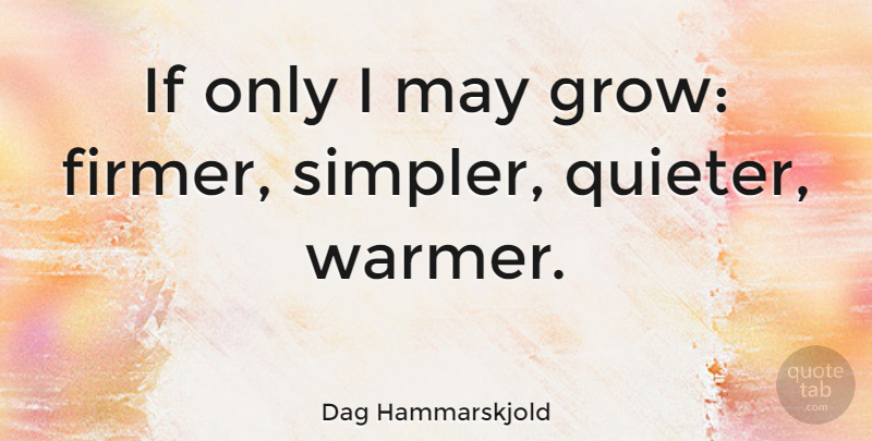 Dag Hammarskjold Quote About Birthday, Kindness, Self: If Only I May Grow...