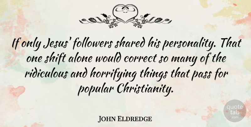 John Eldredge Quote About Jesus, Personality, Followers: If Only Jesus Followers Shared...