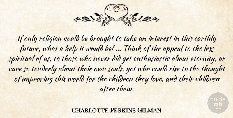 Charlotte Perkins Gilman Quote About Spiritual, Children, Thinking: If Only Religion Could Be...