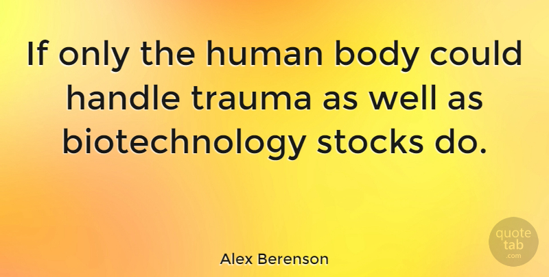 Alex Berenson Quote About Body, Trauma, Wells: If Only The Human Body...