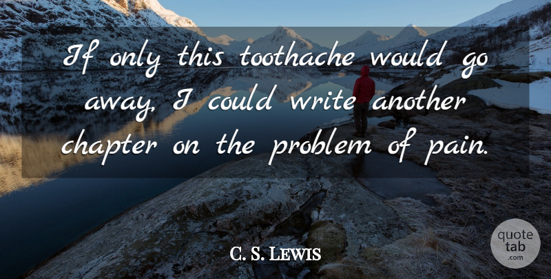C. S. Lewis Quote About Pain, Writing, Interesting: If Only This Toothache Would...