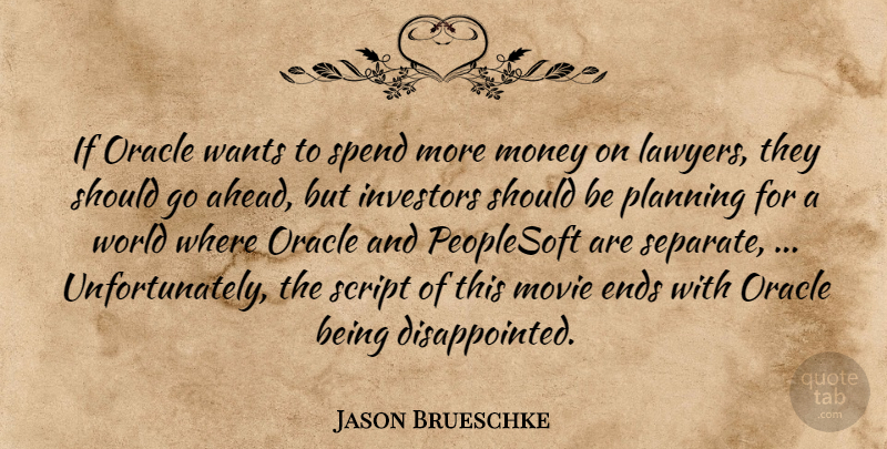Jason Brueschke Quote About Ends, Investors, Money, Oracle, Planning: If Oracle Wants To Spend...