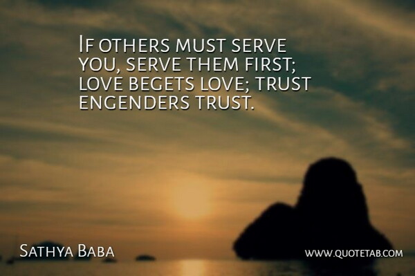 Sathya Baba Quote About Begets, Love, Others, Serve, Trust: If Others Must Serve You...