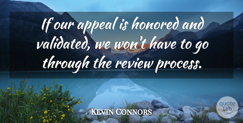 Kevin Connors Quote About Appeal, Honored, Review: If Our Appeal Is Honored...