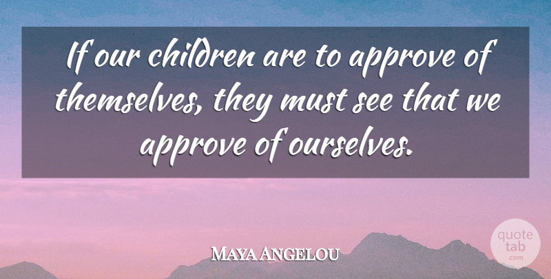 Maya Angelou Quote About Children, Our Children, Ifs: If Our Children Are To...