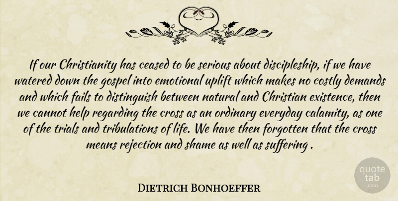 Dietrich Bonhoeffer Quote About Uplifting, Christian, Mean: If Our Christianity Has Ceased...