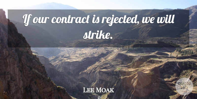 Lee Moak Quote About Contract: If Our Contract Is Rejected...
