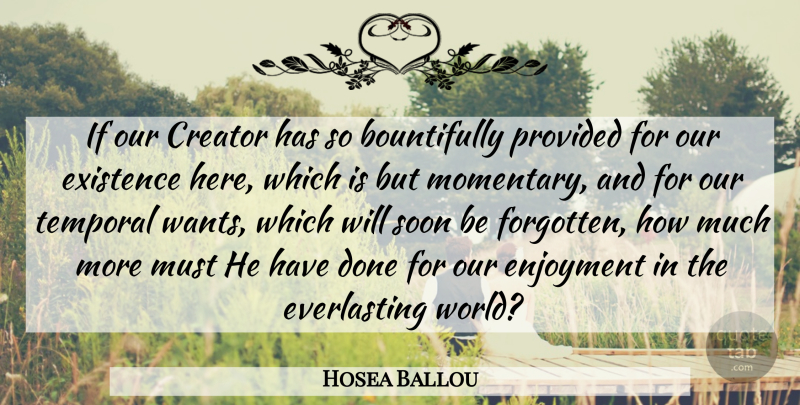 Hosea Ballou Quote About Heaven, Done, World: If Our Creator Has So...
