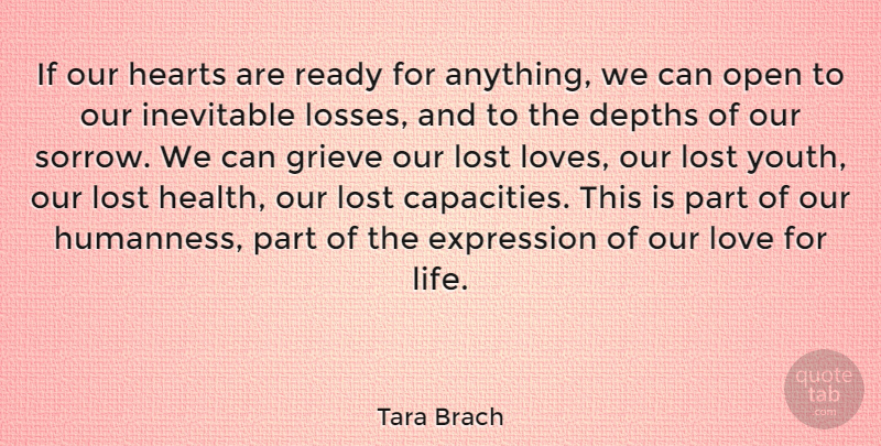 Tara Brach Quote About Lost Love, Heart, Love Life: If Our Hearts Are Ready...