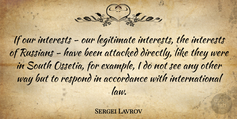 Sergei Lavrov Quote About Attacked, Interests, Legitimate, Russians, South: If Our Interests Our Legitimate...