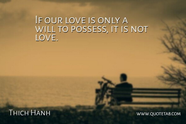 Nhat Hanh Quote About Love, Inspirational, Buddhist: If Our Love Is Only...