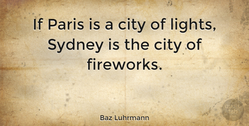 Baz Luhrmann Quote About Travel, Cities, Paris: If Paris Is A City...