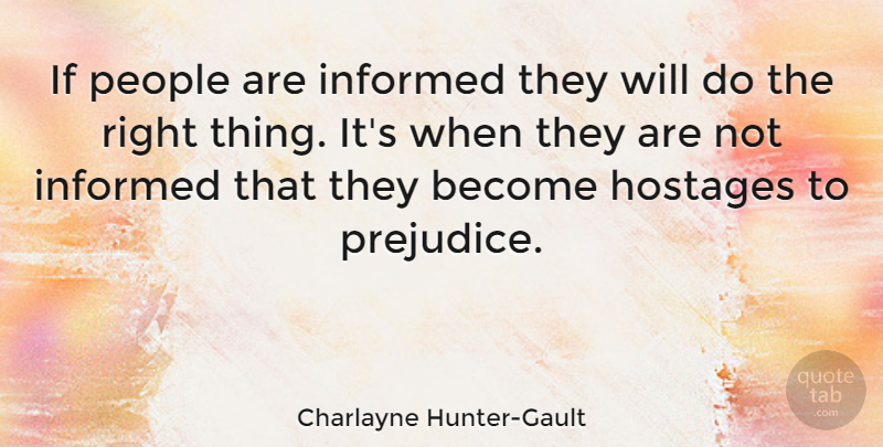 Charlayne Hunter-Gault Quote About People, Prejudice, Hostage: If People Are Informed They...