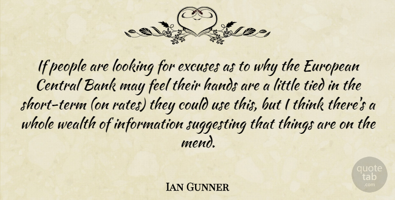 Ian Gunner Quote About Bank, Central, European, Excuses, Hands: If People Are Looking For...
