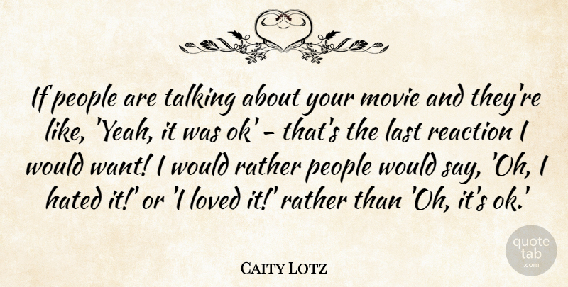 Caity Lotz Quote About Talking, People, Want: If People Are Talking About...