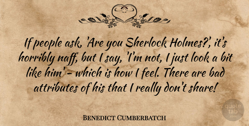 Benedict Cumberbatch Quote About People, Looks, Share: If People Ask Are You...
