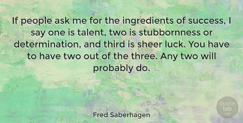 Fred Saberhagen Quote About Determination, Two, People: If People Ask Me For...
