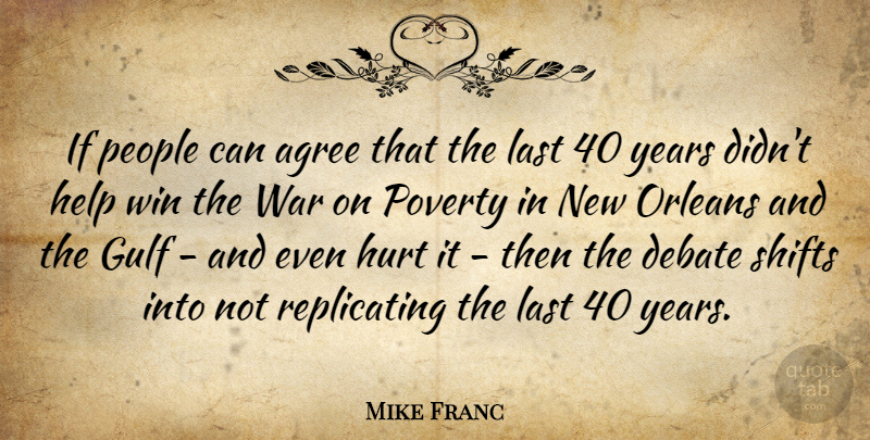 Mike Franc Quote About Agree, Debate, Gulf, Help, Hurt: If People Can Agree That...