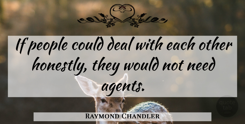 Raymond Chandler Quote About People, Agents, Needs: If People Could Deal With...