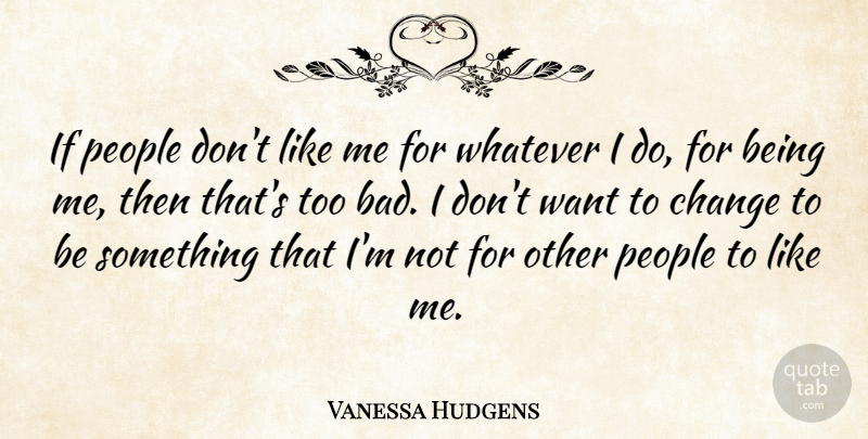 Vanessa Hudgens Quote About Funny, Hater, People: If People Dont Like Me...