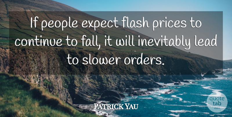 Patrick Yau Quote About Continue, Expect, Flash, Inevitably, Lead: If People Expect Flash Prices...