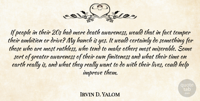 Irvin D. Yalom Quote About Ambition, People, Time On Earth: If People In Their 20s...