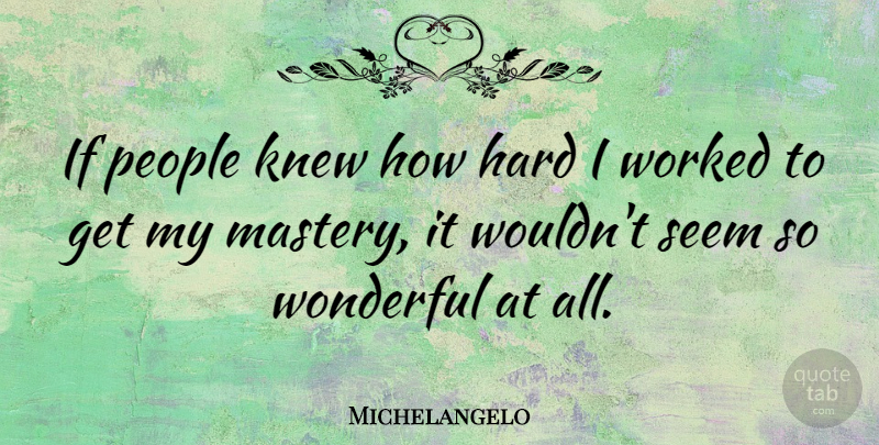 Michelangelo Quote About Inspirational, Inspiring, Art: If People Knew How Hard...