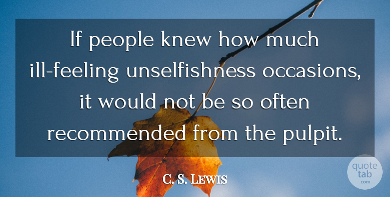 C. S. Lewis Quote About Selfish, People, Feelings: If People Knew How Much...