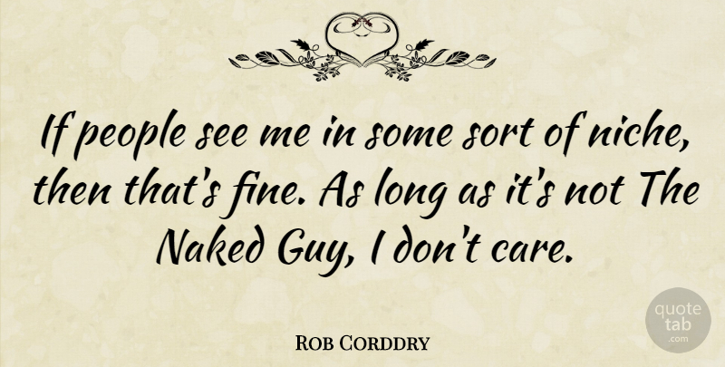 Rob Corddry Quote About Long, People, Guy: If People See Me In...