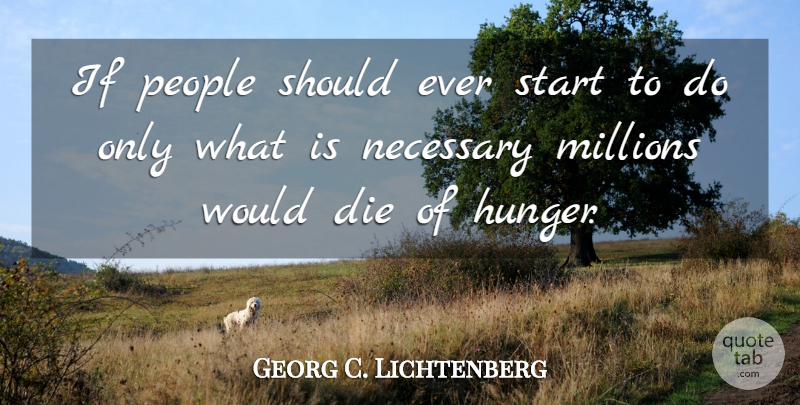 Georg C. Lichtenberg Quote About People, Hunger, Should: If People Should Ever Start...