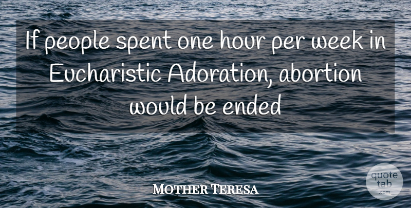 Mother Teresa Quote About People, Abortion, Would Be: If People Spent One Hour...