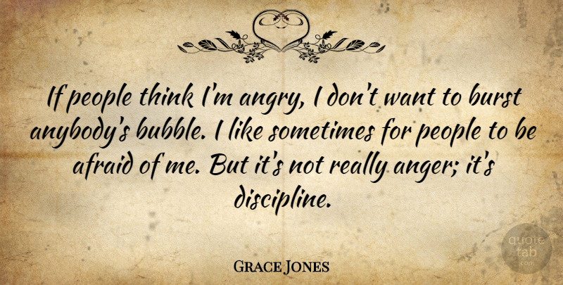 Grace Jones Quote About Thinking, People, Discipline: If People Think Im Angry...