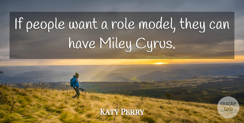Katy Perry Quote About Role Models, People, Want: If People Want A Role...