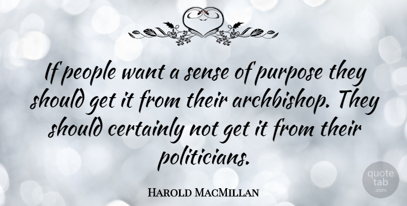 Harold MacMillan Quote About People, Want, Purpose: If People Want A Sense...