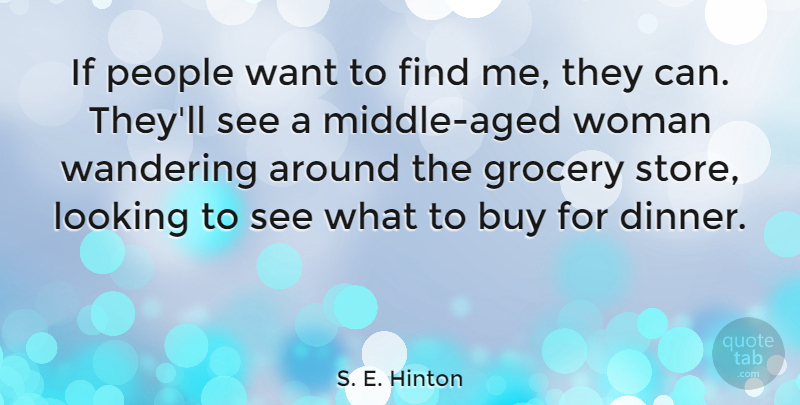 S. E. Hinton Quote About Buy, Grocery, People, Wandering: If People Want To Find...
