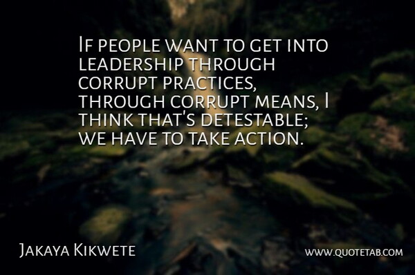 Jakaya Kikwete Quote About Leadership, People: If People Want To Get...