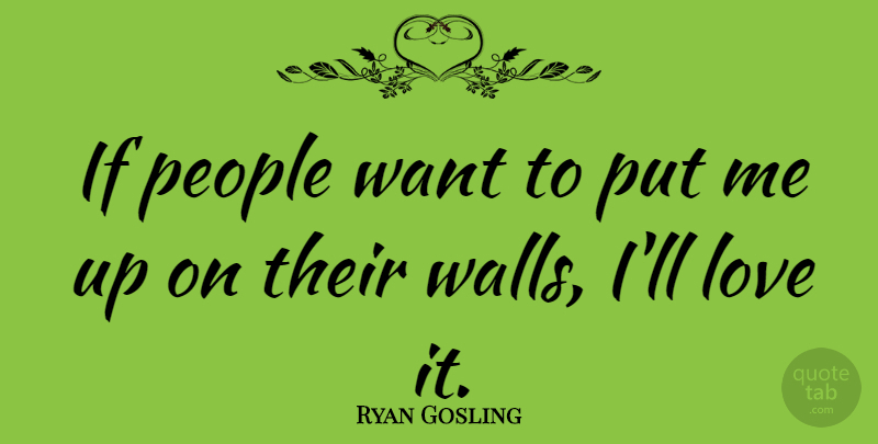 Ryan Gosling Quote About Love, People: If People Want To Put...
