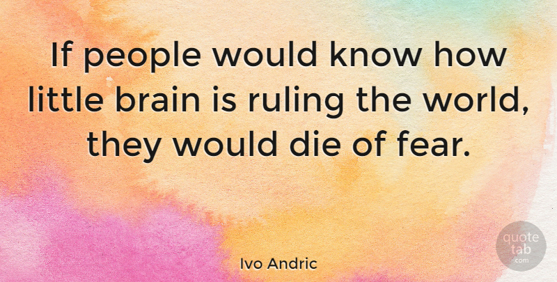 Ivo Andric Quote About Fear, People, Brain: If People Would Know How...