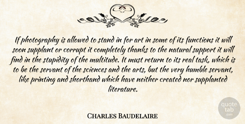 Charles Baudelaire Quote About Photography, Art, Real: If Photography Is Allowed To...