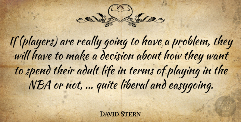 David Stern Quote About Adult, Decision, Liberal, Life, Nba: If Players Are Really Going...
