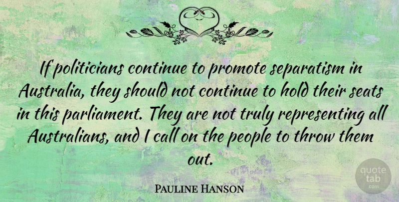 Pauline Hanson Quote About Australia, People, Politician: If Politicians Continue To Promote...